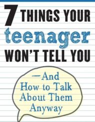 7 Things Your Teenager Won't Tell You: And How to Talk About Them Anyway