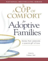 A Cup of Comfort for Adoptive Families: Stories that celebrate a special gift of love