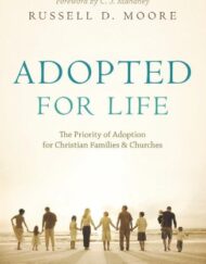 Adopted for Life: The Priority of Adoption for Christian Families & Churches