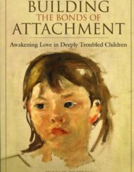 Building the Bonds of Attachment: Awakening Love in Deeply Troubled Children