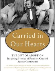 Carried in Our Hearts: The Gift of Adoption: Inspiring Stories of Families Created Across Continents