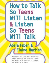 How to Talk So Teens Will Listen and Listen So Teens Will Talk