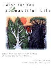 I Wish for You a Beautiful Life: Letters from the Korean Birth Mothers of Ae Ran Won to Their Children