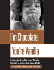 I'm Chocolate, You're Vanilla: Raising Healthy Black and Biracial Children in a Race-Conscious World