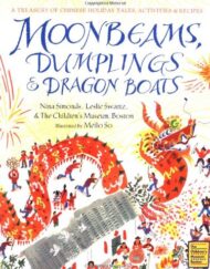 Moonbeams, Dumplings & Dragon Boats: A Treasury of Chinese Holiday Tales, Activities & Recipes