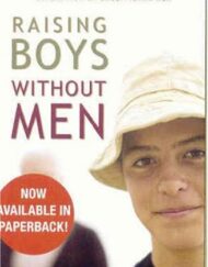Raising Boys Without Men: How Maverick Moms Are Creating the Next Generation of Exceptional Men