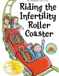 Riding the Infertility Roller Coaster: A Guide to Educate And Inspire