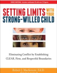 Setting Limits with Your Strong-Willed Child: Eliminating Conflict by Establishing Clear, Firm, and Respectful Boundaries