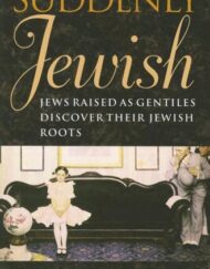 Suddenly Jewish: Jews Raised as Gentiles Discover Their Jewish Roots (Brandeis Series in American Jewish History, Culture, and Life)