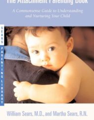 The Attachment Parenting Book : A Commonsense Guide to Understanding and Nurturing Your Baby