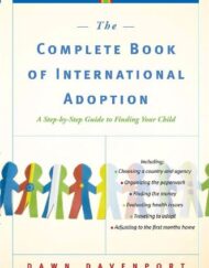 The Complete Book of International Adoption: A Step by Step Guide to Finding Your Child