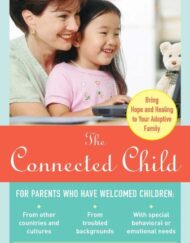 The Connected Child: Bring hope and healing to your adoptive family