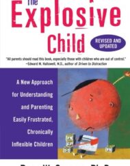 The Explosive Child: A New Approach for Understanding and Parenting Easily Frustrated, Chronically Inflexible Children