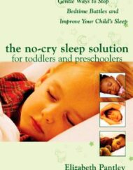 The No-Cry Sleep Solution for Toddlers and Preschoolers: Gentle Ways to Stop Bedtime Battles and Improve Your Child's Sleep