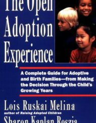 The Open Adoption Experience - A Complete Guide for Adoptive and Birth Families