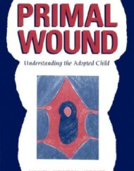 The Primal Wound: Understanding the Adopted Child