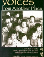 Voices from Another Place: A Collection of Works from a Generation Born in Korea and Adopted to Other Countries