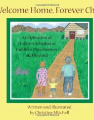 Welcome Home, Forever Child: A Celebration of Children Adopted as Toddlers, Preschoolers, and Beyond