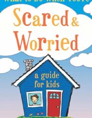 What to Do When You're Scared and Worried: A Guide for Kids
