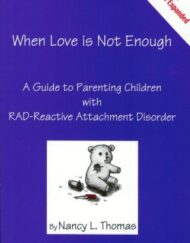 When Love Is Not Enough: A Guide to Parenting With RAD-Reactive Attachment Disorder
