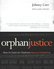 Orphan Justice: How to Care for Orphans Beyond Adopting