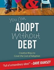You Can Adopt Without Debt: Creative Ways to Cover the Cost of Adoption