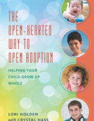 The Open-Hearted Way to Open Adoption: Helping Your Child Grow Up Whole