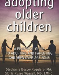 Adopting Older Children: A Practical Guide to Adopting and Parenting Children Over Age Four