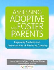 Assessing Adoptive and Foster Parents: Improving Analysis and Understanding of Parenting Capacity