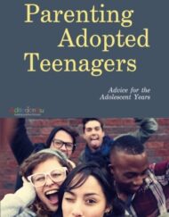 Parenting Adopted Teenagers: Advice for the Adolescent Years