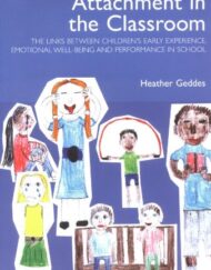 Attachment in the Classroom: The Links Between Children's Early Experience, Emotional Well-being and Performance in School