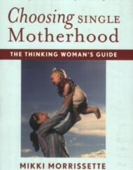 Choosing Single Motherhood: The Thinking Woman's Guide