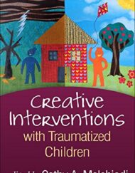 Creative Interventions with Traumatized Children, Second Edition (Creative Arts and Play Therapy)