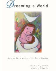 Dreaming a World: Korean Birth Mothers Tell Their Stories