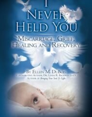 I Never Held You: Miscarriage, Grief, Healing and Recovery