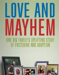Love and Mayhem: One Big Family's Uplifting Story of Fostering and Adoption