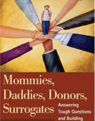 Mommies, Daddies, Donors, Surrogates: Answering Tough Questions and Building Strong Families