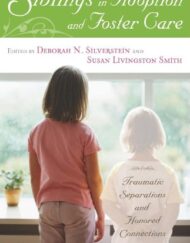 Siblings in Adoption and Foster Care: Traumatic Separations and Honored Connections