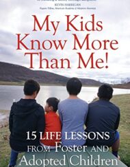 My Kids Know More Than Me!: 15 Life Lessons from Foster and Adopted Children